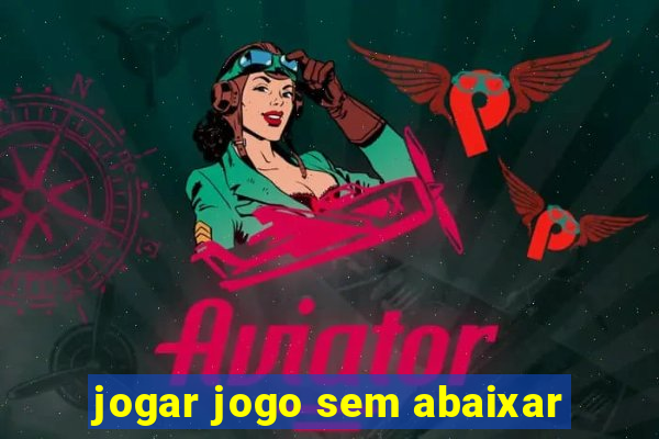 jogar jogo sem abaixar